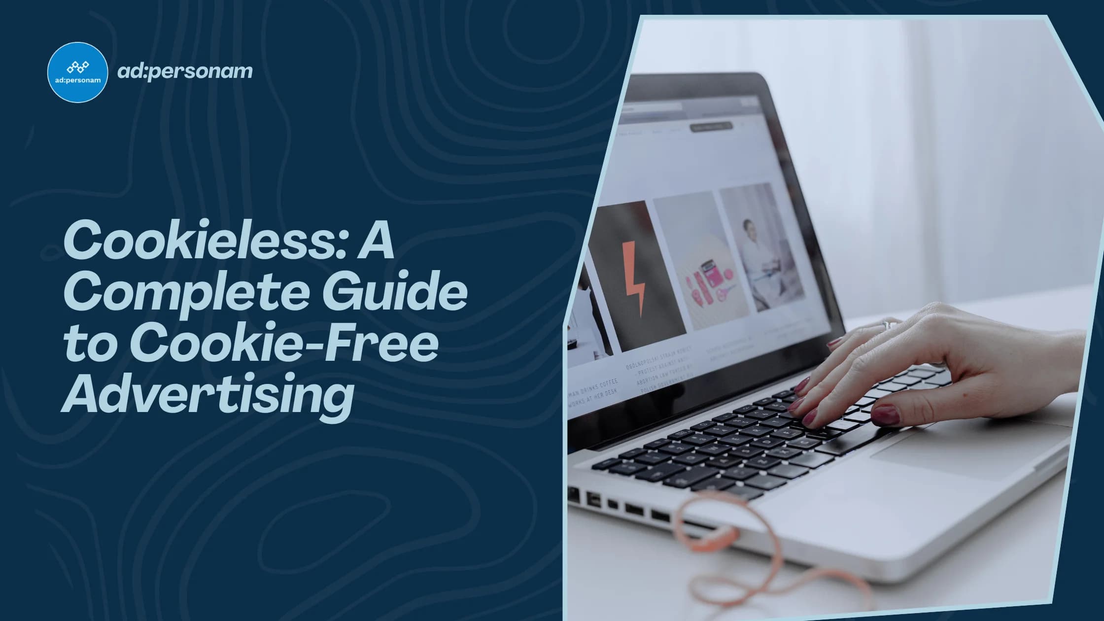 Cookieless Marketing: The Complete Guide to Advertising Without Cookies in 2026